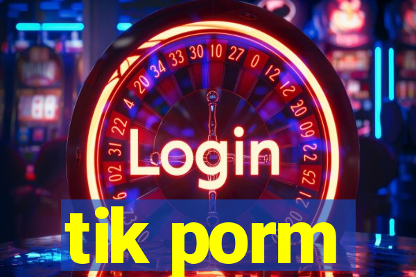 tik porm